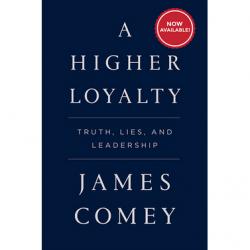 A Higher Loyalty - Truth, Lies, and Leadership