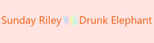 Sunday Riley vs. Drunk Elephant: Which of the Two Brands is Better for You?